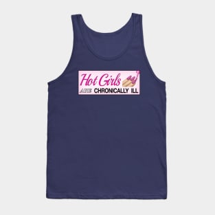 Hot Girls Are Chronically Ill - Funny Accessible Meme Tank Top